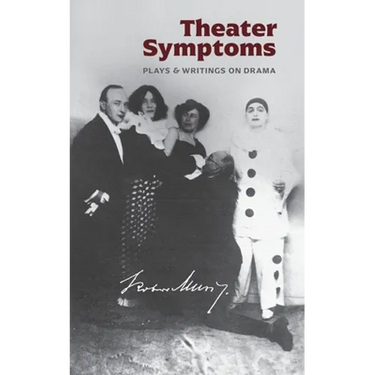 Theater Symptoms: Plays and Writings on Drama