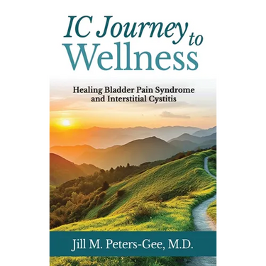 IC Journey to Wellness: Healing Bladder Pain Syndrome and Interstitial Cystitis