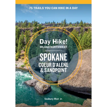 Day Hike Inland Northwest: Spokane, Coeur d'Alene, and Sandpoint, 2nd Edition: 75 Trails You Can Hike in a Day