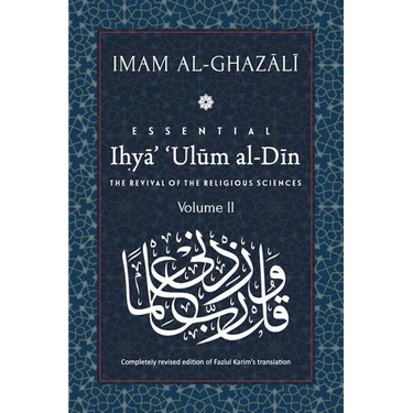 ESSENTIAL IHYA' 'ULUM AL-DIN - Volume 2: The Revival of the Religious Sciences