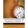 Schirmer's Library of Musical Classics ...