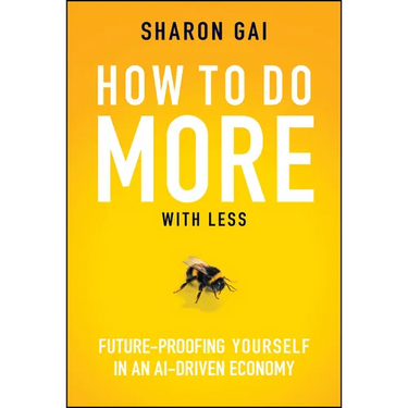 How to Do More with Less: Future-Proofing Yourself in an Ai-Driven Economy