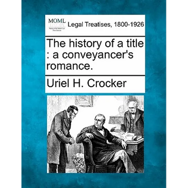 The History of a Title: A Conveyancer's Romance.