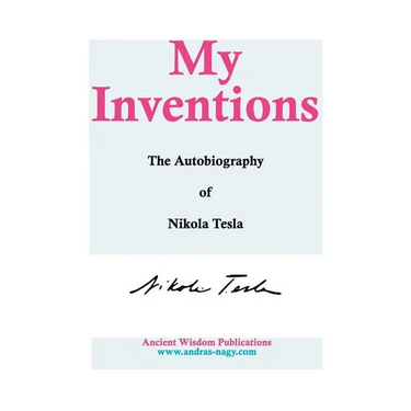 My Inventions: The Autobiography of Nikola Tesla