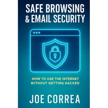 Safe Browsing & Email Security: How to Use the Internet Without Getting Hacked - Includes Secure Email, VPNs, and Incognito Tools