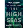 The High Seas: Greed, Power and the Battle for the Unclaimed Ocean