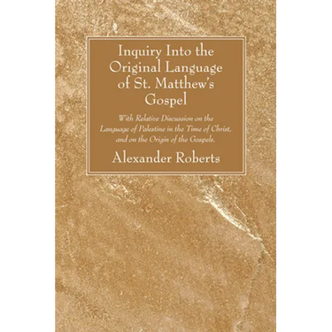 Inquiry Into the Original Language of St. Matthew's Gospel