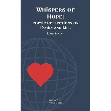 Whispers of Hope: Poetic Reflections on Family and Life