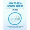 How To Be a School Nurse Volume 2: Positively Practical Information For School Nurses
