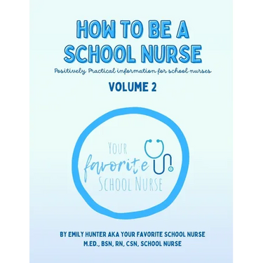 How To Be a School Nurse Volume 2: Positively Practical Information For School Nurses