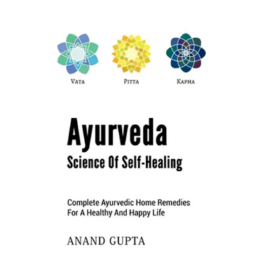 Ayurveda - Science of Self-Healing: Complete Ayurvedic Home Remedies for a Healthy and Happy Life