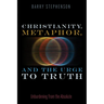 Christianity, Metaphor, and the Urge to Truth: Unburdening from the Absolute