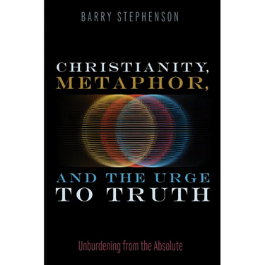 Christianity, Metaphor, and the Urge to Truth: Unburdening from the Absolute