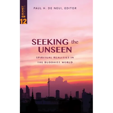 Seeking the Unseen: Spiritual Realities in the Buddhist World