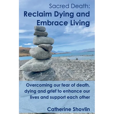 Sacred Death: Reclaim Dying and Embrace Living