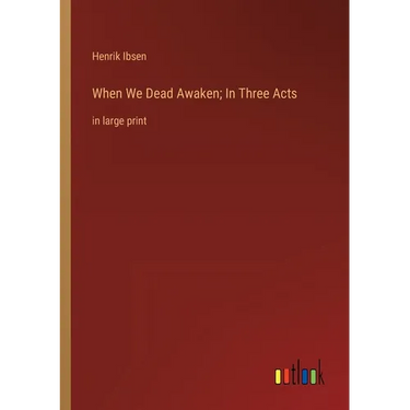 When We Dead Awaken; In Three Acts: in large print