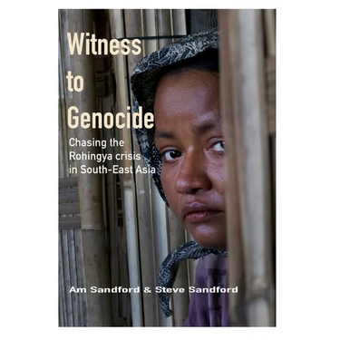 Witness to Genocide: Chasing the Rohingya crisis in South-East Asia