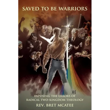 Saved to be Warriors: Exposing the Errors of Radical Two-Kingdom Theology