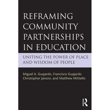 Reframing Community Partnerships in Education: Uniting the Power of Place and Wisdom of People