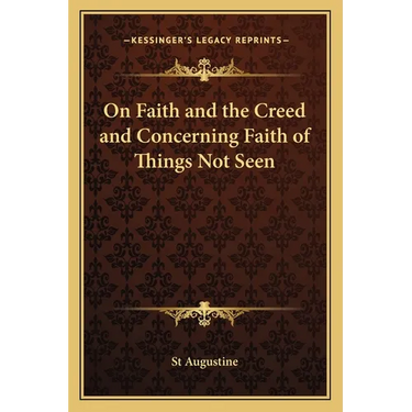 On Faith and the Creed and Concerning Faith of Things Not Seen