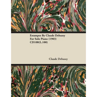 Estampes by Claude Debussy for Solo Piano (1903) Cd108(l.100)