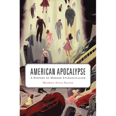 American Apocalypse: A History of Modern Evangelicalism