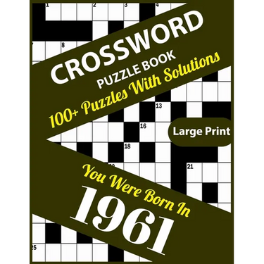 Crossword Puzzle Book: You Were Born In 1961: 100+ Large Print Crossword Puzzle Book For Who Were Born In 1961 To Enjoy Leisure Time With Cre