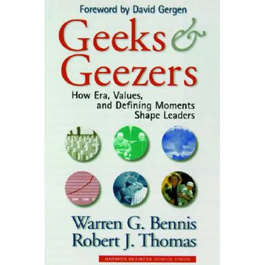 Geeks and Geezers: How Era, Values and Defining Moments Shape Leaders