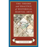 The Theory and Practice of Historical Martial Arts
