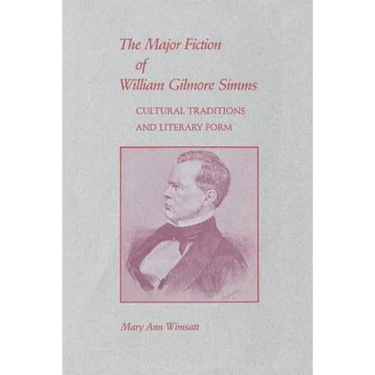 Major Fiction of William Gilmore SIMMs: Cultural Traditions and Literary Form