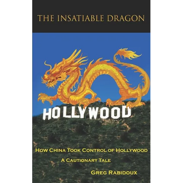 The Insatiable Dragon: How China Took Control of Hollywood - A Cautionary Tale