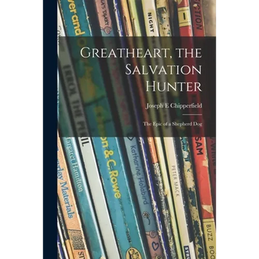 Greatheart, the Salvation Hunter; the Epic of a Shepherd Dog