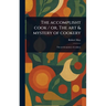 The Accomplisht Cook / or, The Art & Mystery of Cookery