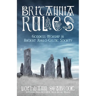 Britannia Rules: Goddess-Worship in Ancient Anglo-Celtic Society
