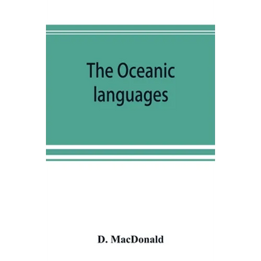 The Oceanic languages, their grammatical structure, vocabulary, and origin