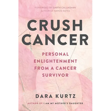 Crush Cancer: Personal Enlightenment From A Cancer Survivor