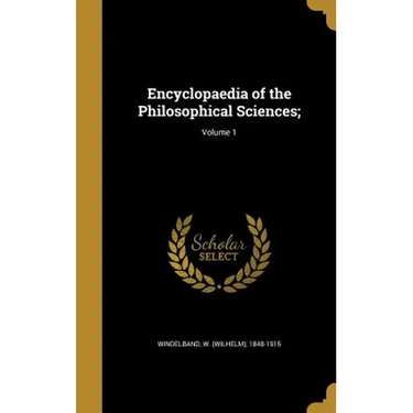Encyclopaedia of the Philosophical Sciences;; Volume 1