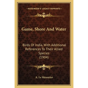 Game, Shore And Water: Birds Of India, With Additional References To Their Allied Species (1904)