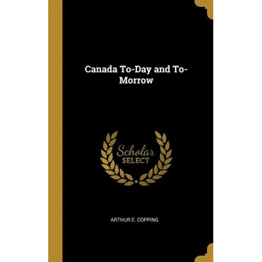 Canada To-Day and To-Morrow