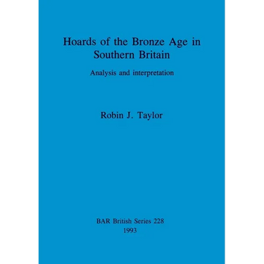 Hoards of the Bronze Age in Southern Britain