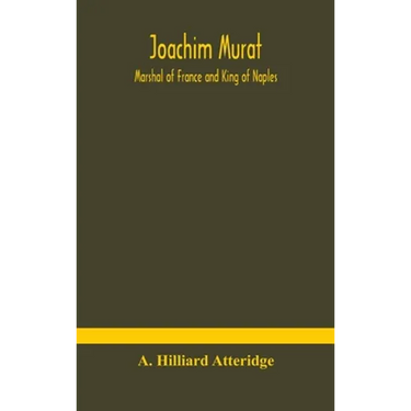 Joachim Murat: Marshal Of France And King Of Naples