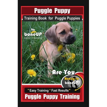 Puggle Puppy Training Book for Puggle Puppies By BoneUP DOG Training: Are You Ready to Bone Up? Easy Training * Fast Results, Puggle Puppy Training