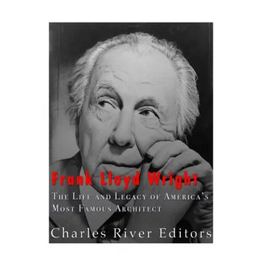 Frank Lloyd Wright: The Life and Buildings of America's Most Famous Architect