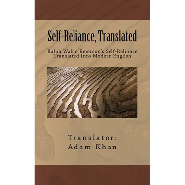 Self-Reliance, Translated: Ralph Waldo Emerson's Self-Reliance Translated Into Modern English
