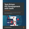 Test-Driven iOS Development with Swift - Fourth Edition: Write maintainable, flexible, and extensible code using the power of TDD with Swift 5.5