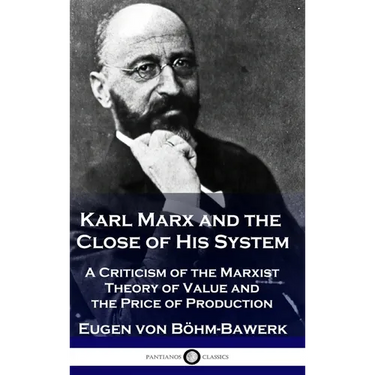 Karl Marx and the Close of His System: A Criticism of the Marxist Theory of Value and the Price of Production