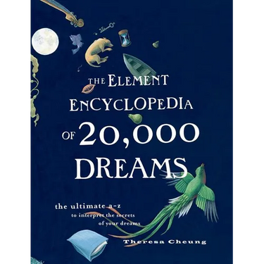 The Element Encyclopedia of 20,000 Dreams: The Ultimate A-Z to Interpret the Secrets of Your Dreams