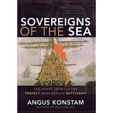 Sovereigns of the Sea: The Quest to Build the Perfect Renaissance Battleship