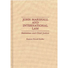 John Marshall and International Law: Statesman and Chief Justice