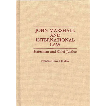 John Marshall and International Law: Statesman and Chief Justice